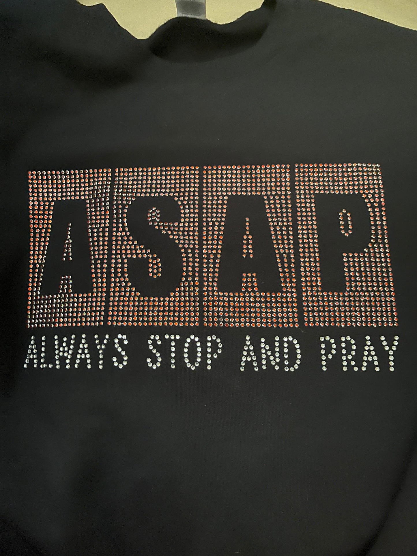 ASAP - Always Stop and Pray Rhinestone T-shirt, Sweatshirt, Long Sleeve T-shirt