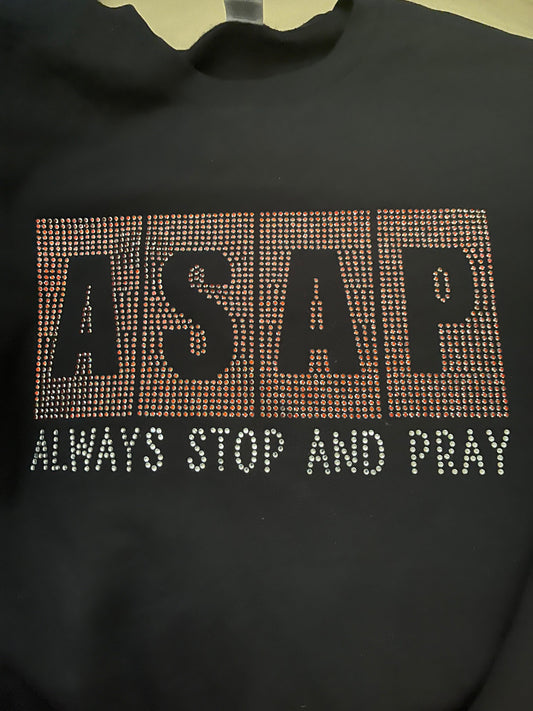 ASAP - Always Stop and Pray Rhinestone T-shirt, Sweatshirt, Long Sleeve T-shirt